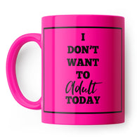 Don't Want To Adult Today Mug